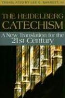 The Heidelberg Catechism: A New Translation For The Twenty-First Century