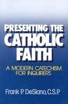 Presenting The Catholic Faith: A Modern Catechism For Inquirers