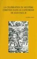 La Celebration Du Mystere Chretien Dans Le Catechisme De Jean-Paul II