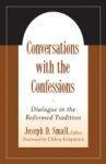 Conversations With The Confessions: Dialogue In The Reformed Tradition