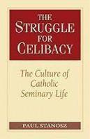 The Struggle For Celibacy: The Culture Of Catholic Seminary Life