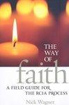 The Way Of Faith: A Field Guide To The RCIA Process