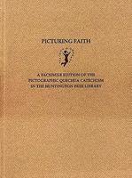 Picturing Faith: A Facsimile Edition Of The Pictographic Quechua Catechism In The Huntington Free Library