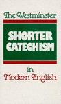 The Westminster Shorter Catechism In Modern English