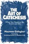 The Art Of Catechesis: What You Need To Be, Know And Do