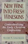 New Wine Into Fresh Wineskins: Contextualizing The Early Christian Confessions