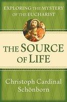The Source Of Life: Exploring The Mystery Of The Eucharist