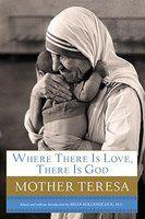 Where There Is Love, There Is God: A Path To Closer Union With God And Greater Love For Others