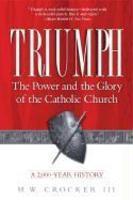 Triumph: The Power And The Glory Of The Catholic Church