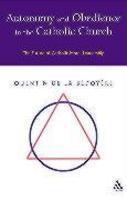 Autonomy And Obedience In The Catholic Church: The Future Of Catholic Moral Leadership