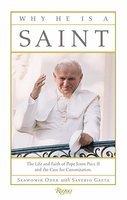 Why He Is A Saint: The Life And Faith Of Pope John Paul II And The Case For Canonization