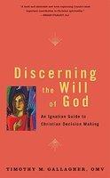 Discerning The Will Of God: An Ignatian Guide To Christian Decision Making