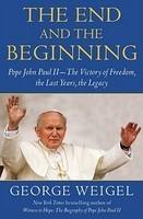 The End And The Beginning: Pope John Paul II -- The Victory Of Freedom, The Last Years, The Legacy