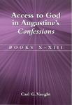Access To God In Augustine's Confessions: Books X-XIII Access To God In Augustine's Confessions: Books X-XIII