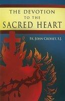 The Devotion To The Sacred Heart Of Jesus: How To Practice The Sacred Heart Devotion