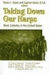 Taking Down Our Harps: Black Catholics In The United States Taking Down Our Harps: Black Catholics In The United States