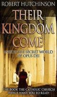 Their Kingdom Come: Inside The Secret World Of Opus Dei