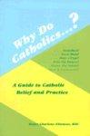 Why Do Catholics. . . ?: A Guide To Catholic Belief And Practice
