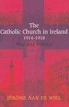 The Catholic Church In Ireland, 1914-1918: War And Politics