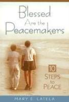 Blessed Are The Peacemakers: Ten Steps To Peace