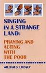 Singing In A Strange Land: Praying And Acting With The Poor