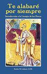 Te Alabare Por Slempre: Introduccion A La Liturgia De Las Horas