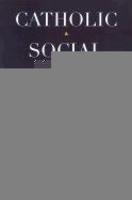 Catholic Social Teaching, 1891-Present: A Historical, Theological, And Ethical Analysis