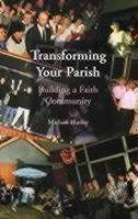 Transforming Your Parish: Building A Faith Community