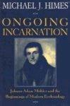 Ongoing Incarnation: Johann Adam Mohler & The Beginnings Of Modern Ecclesiology