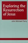 Exploring The Resurrection Of Jesus