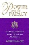 Power And The Papacy: The People And Politics Behind The Doctrine Of Infallibility