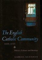 The English Catholic Community, 1688-1745: Politics, Culture And Ideology