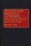 Politics And Religious Authority: American Catholics Since The Second Vatican Council (contributions To The Study Of Religion
