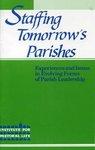 Staffing Tomorrow's Parishes: Experiences And Issues In Evolving Forms Of Parish Leadership