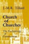 Church Of Churches: The Ecclesiology Of Communion