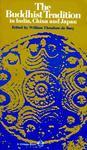 The Buddhist Tradition: In India, China And Japan The Buddhist Tradition: In India, China And Japan
