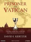 Prisoner Of The Vatican: The Popes' Secret Plot To Capture Rome From The New Italian State