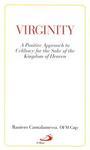 Virginity: A Positive Approach To Celibacy For The Sake Of The Kingdom Of Heaven