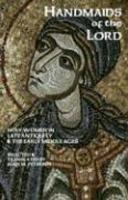 Handmaids Of The Lord: Contemporary Descriptions Of Feminine Asceticism In The First Six Christian Centuries Handmaids Of The Lord: Contemporary Descriptions Of Feminine Asceticism In The First Six Christian Centuries