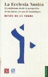 La Ecclesia Nostra: El Catolicismo Desde La Perspectiva De Los Laicos--El Caso De Guadalajara