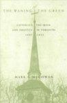 The Waning Of The Green: Catholics, The Irish, And Identity In Toronto, 1887-1922