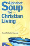 Alphabet Soup For Christian Living Alphabet Soup For Christian Living