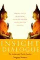 Insight Dialogue: The Interpersonal Path To Freedom Insight Dialogue: The Interpersonal Path To Freedom