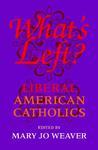 What's Left?: Liberal American Catholics