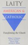 Laity: American And Catholic: Transforming The Church
