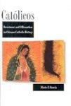 Catolicos: Resistance And Affirmation In Chicano Catholic History