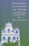 Conversion, Continuity And Change : Lived Christianity In Southern Goa Conversion, Continuity And Change : Lived Christianity In Southern Goa