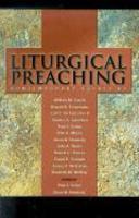 Liturgical Preaching: Contemporary Essays Liturgical Preaching: Contemporary Essays