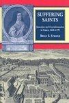 Suffering Saints: Jansenists And Convulsionnaires In France, 1640-1799 Suffering Saints: Jansenists And Convulsionnaires In France, 1640-1799