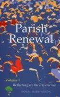 Parish Renewal: Volume I: Reflecting On The Experience Parish Renewal: Volume I: Reflecting On The Experience